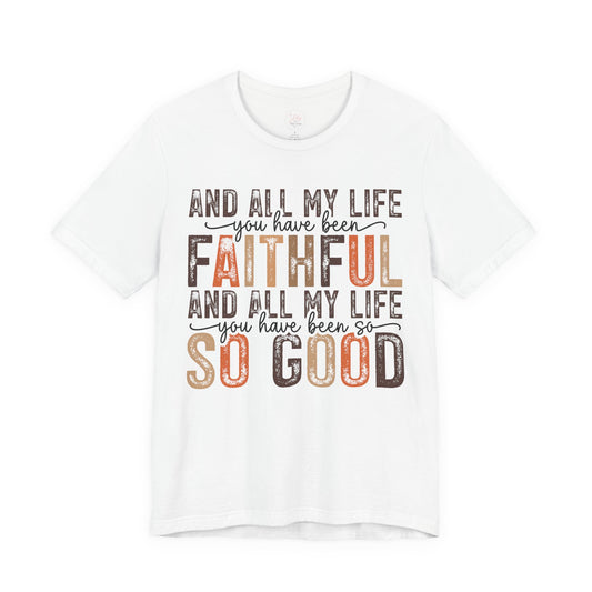 All My Life You’ve Been Faithful Tee