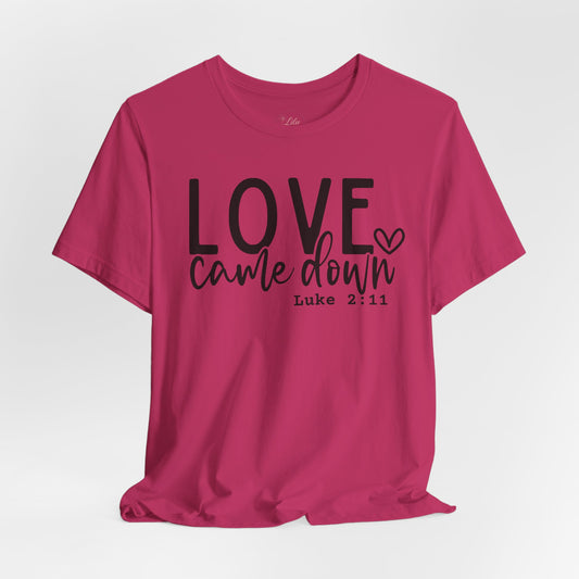 Love Came Down Tee