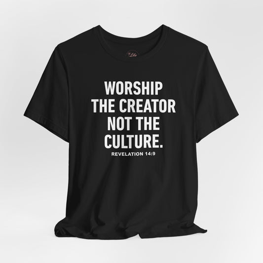 Worship the Creator Not the Culture Tee