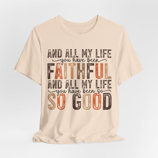 All My Life You’ve Been Faithful Tee